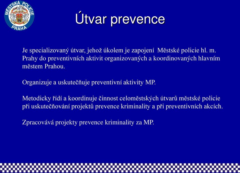 Organizuje a uskutečňuje preventivní aktivity MP.