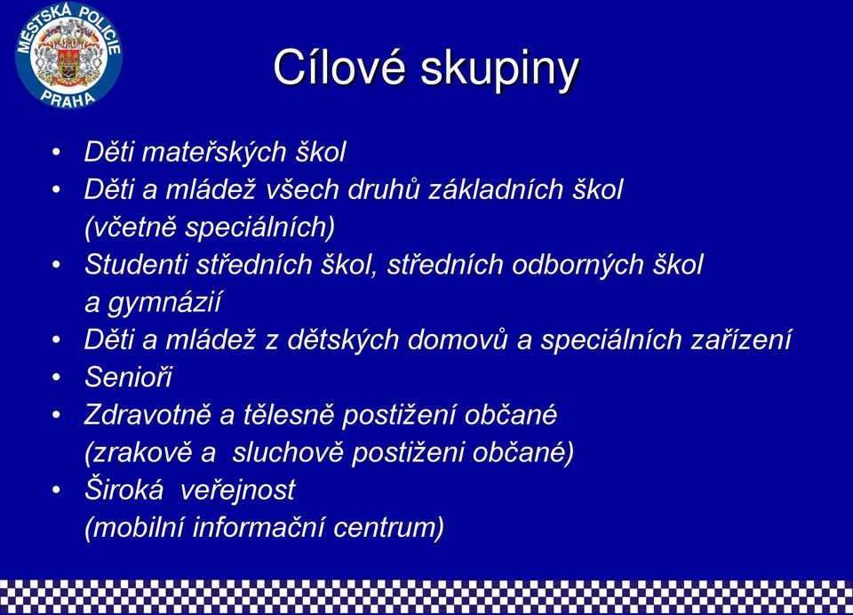 mládež z dětských domovů a speciálních zařízení Senioři Zdravotně a tělesně postižení