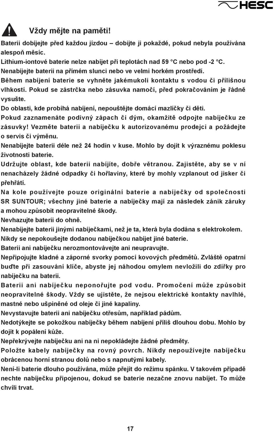 Pokud se zástrčka nebo zásuvka namočí, před pokračováním je řádně vysušte. Do oblasti, kde probíhá nabíjení, nepouštějte domácí mazlíčky či děti.