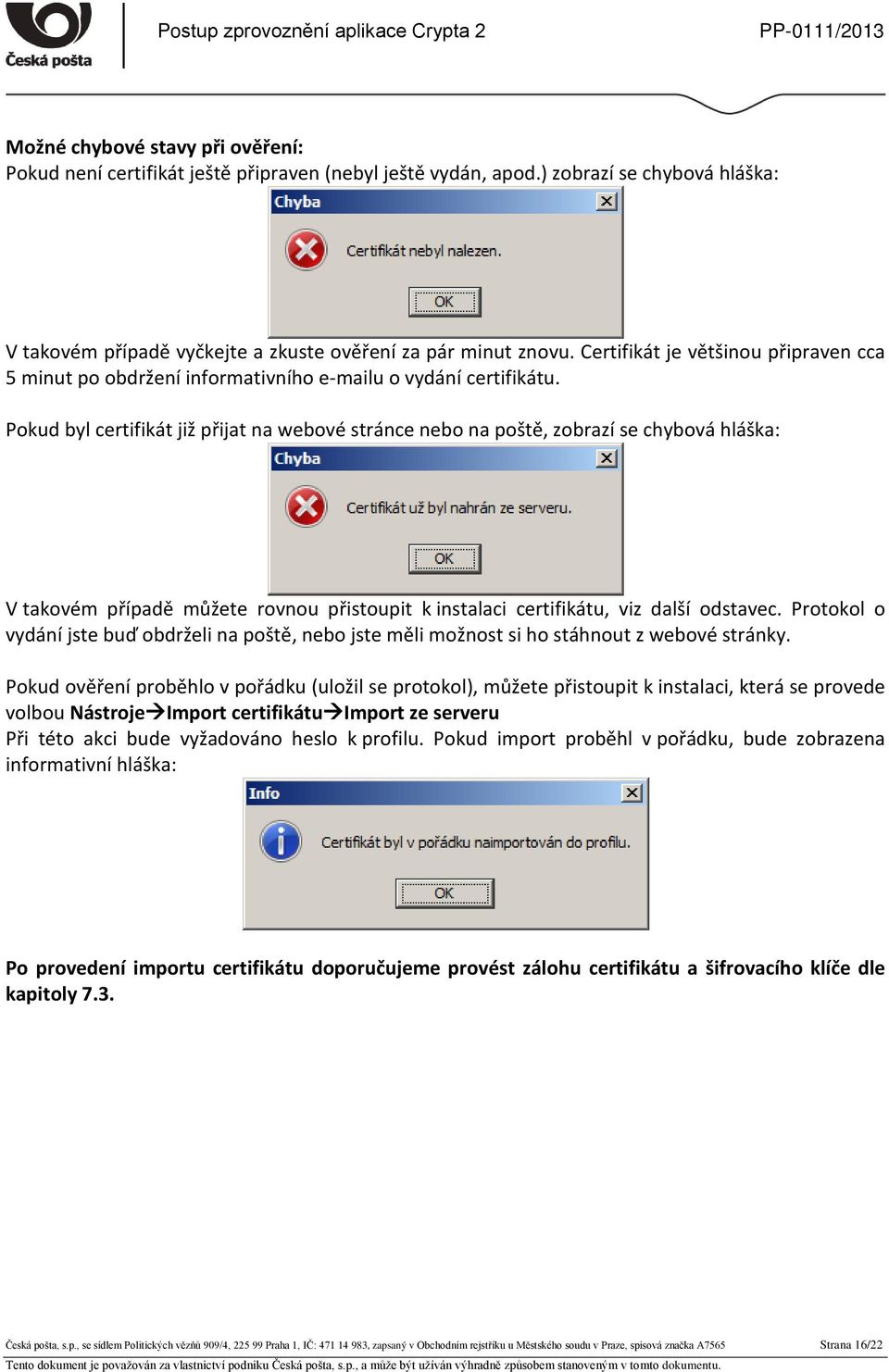 Pokud byl certifikát již přijat na webové stránce nebo na poště, zobrazí se chybová hláška: V takovém případě můžete rovnou přistoupit k instalaci certifikátu, viz další odstavec.