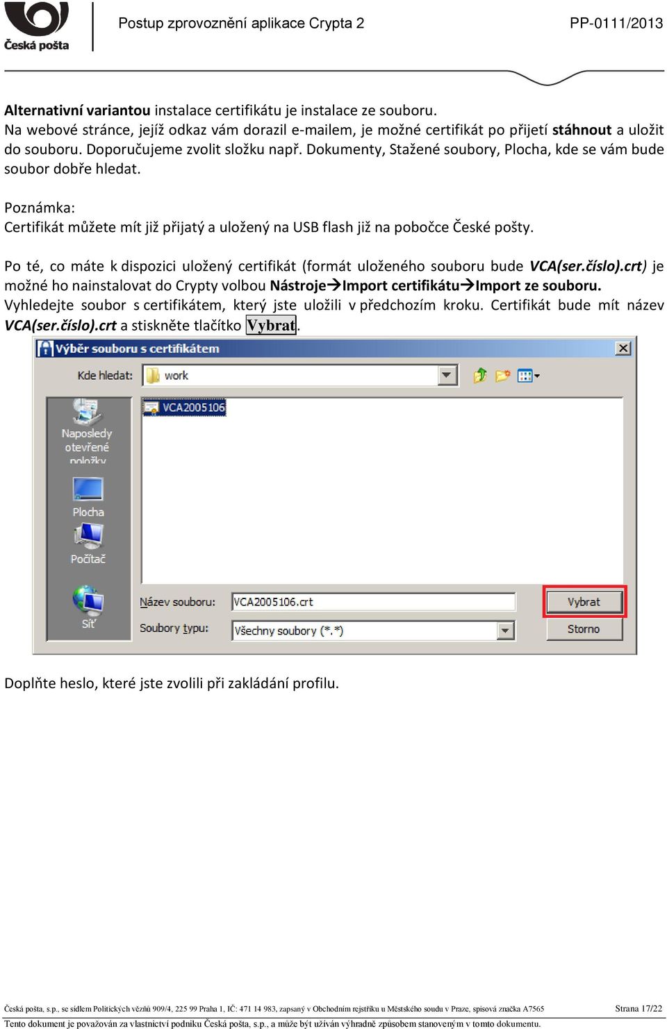 Po té, co máte k dispozici uložený certifikát (formát uloženého souboru bude VCA(ser.číslo).crt) je možné ho nainstalovat do Crypty volbou Nástroje Import certifikátu Import ze souboru.
