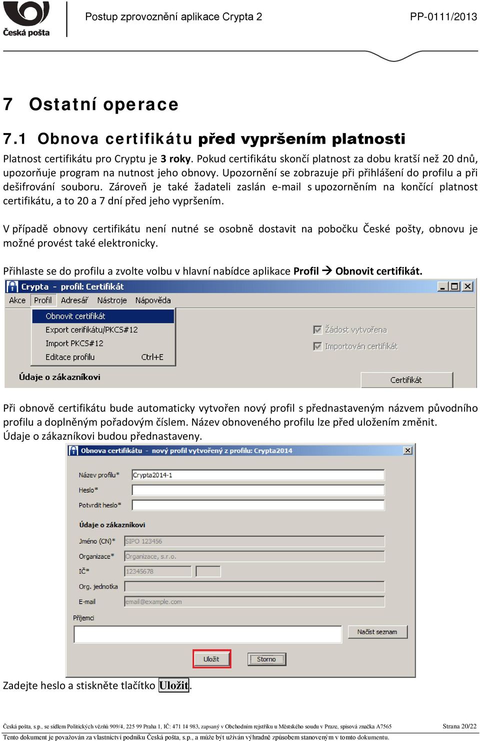 Zároveň je také žadateli zaslán e-mail s upozorněním na končící platnost certifikátu, a to 20 a 7 dní před jeho vypršením.