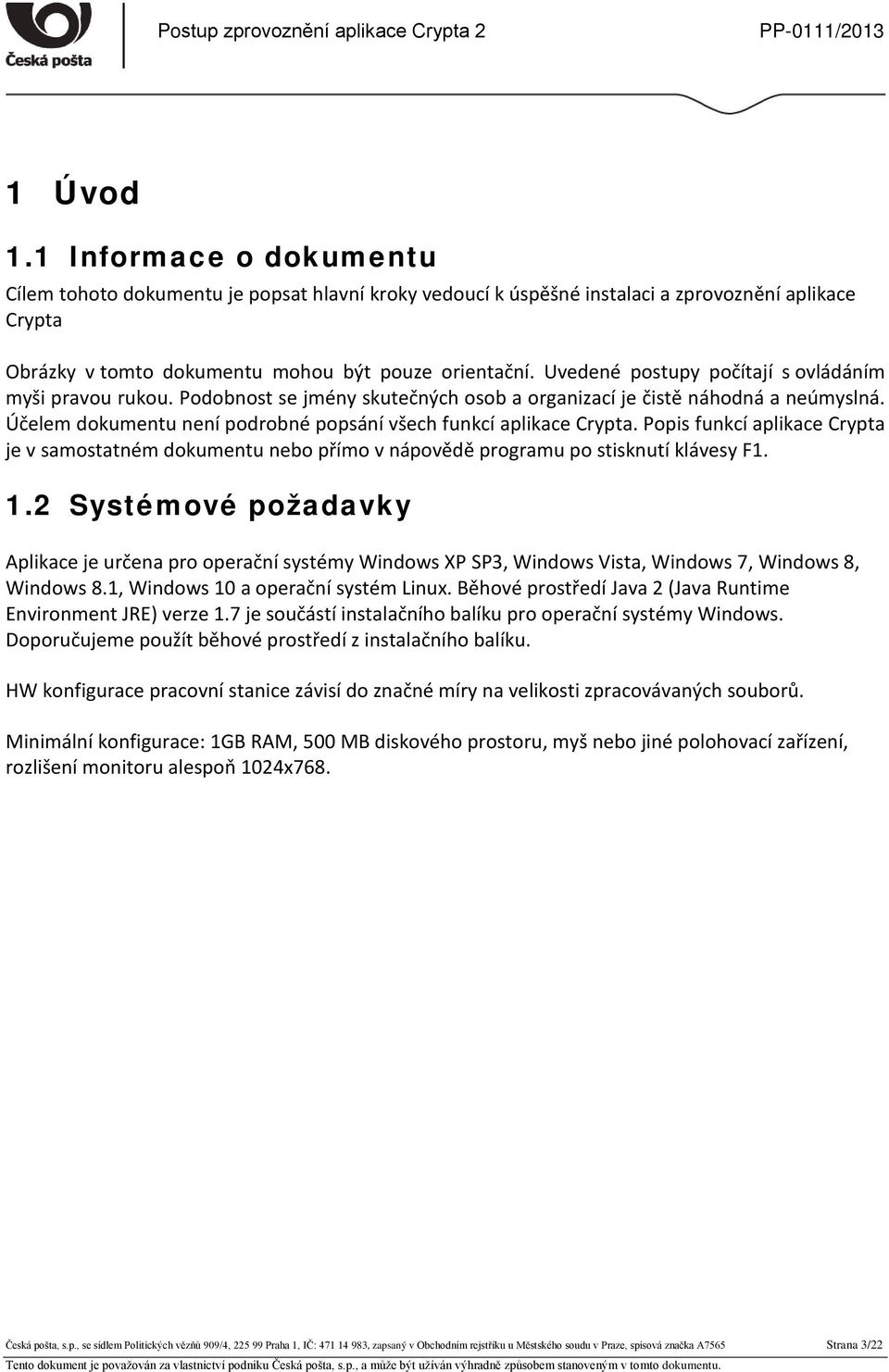 Účelem dokumentu není podrobné popsání všech funkcí aplikace Crypta. Popis funkcí aplikace Crypta je v samostatném dokumentu nebo přímo v nápovědě programu po stisknutí klávesy F1. 1.