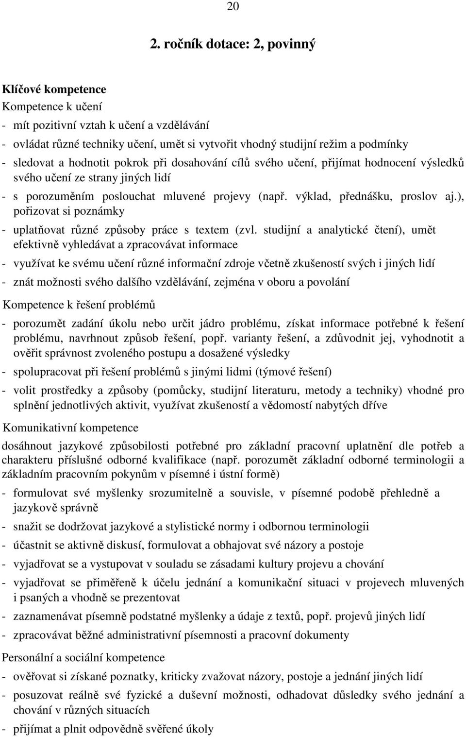 výklad, přednášku, proslov aj.), pořizovat si poznámky - uplatňovat různé způsoby práce s textem (zvl.