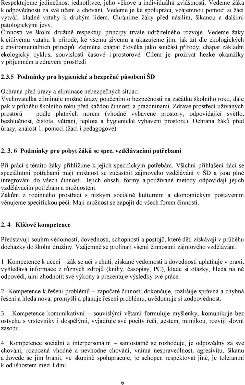 Činnosti ve školní družině respektují principy trvale udržitelného rozvoje.