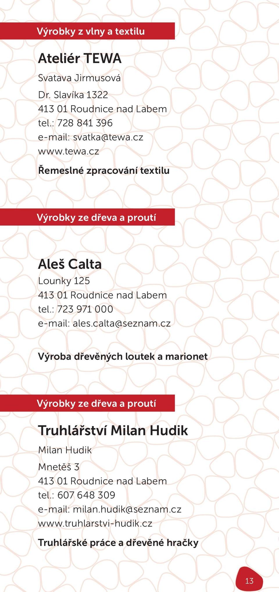 cz www.tewa.cz Řemeslné zpracování textilu Výrobky ze dřeva a proutí Aleš Calta Lounky 125 413 01 Roudnice nad Labem tel.