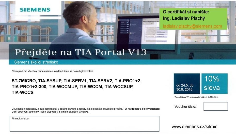 TIA-PRO1+2-300, TIA-WCCMUP, TIA-WCCM, TIA-WCCSUP, TIA-WCCS od 24.5. do 30.9. 2016 10% sleva Tato nabídka z TIA na dosah platí od 24.5. do 30.9.2016 Voucher je nepřenosný, nelze kombinovat s dalšími slevami a rabaty.