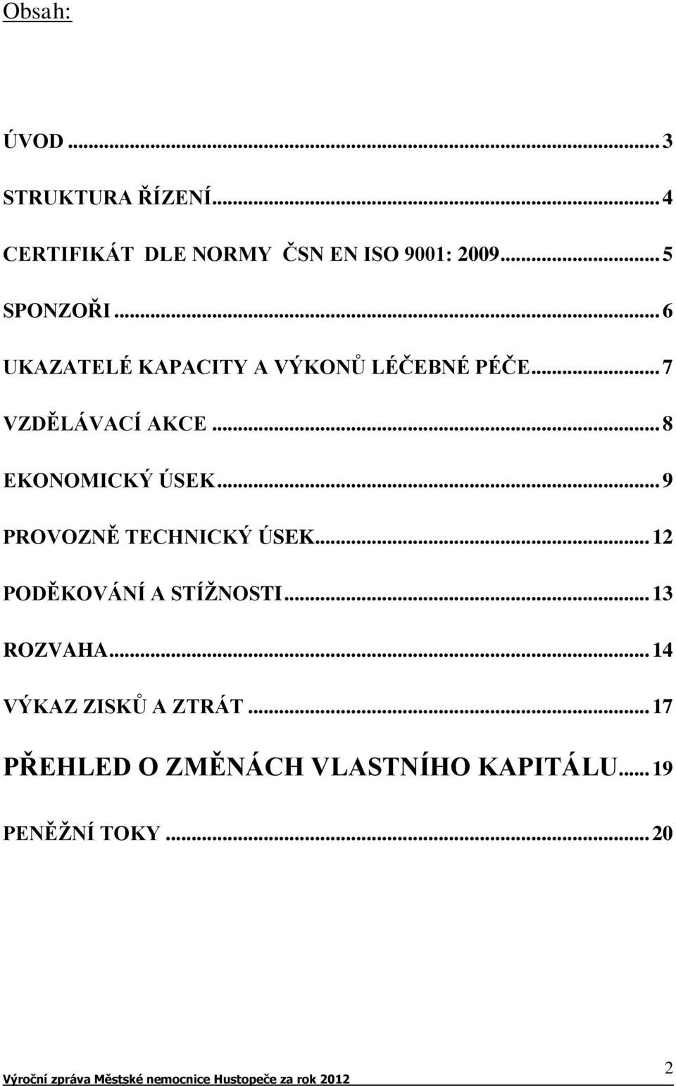 .. 8 EKONOMICKÝ ÚSEK... 9 PROVOZNĚ TECHNICKÝ ÚSEK... 12 PODĚKOVÁNÍ A STÍŽNOSTI.