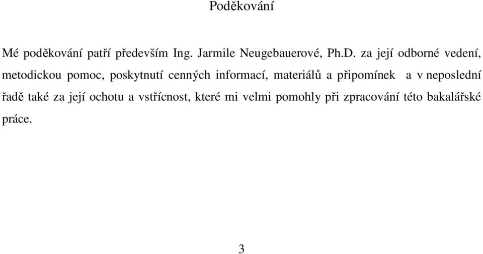 informací, materiálů a připomínek a v neposlední řadě také za její