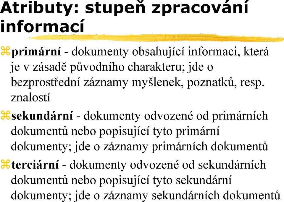 znalostí sekundární - dokumenty odvozené od primárních dokumentů nebo popisující tyto primární dokumenty; jde o