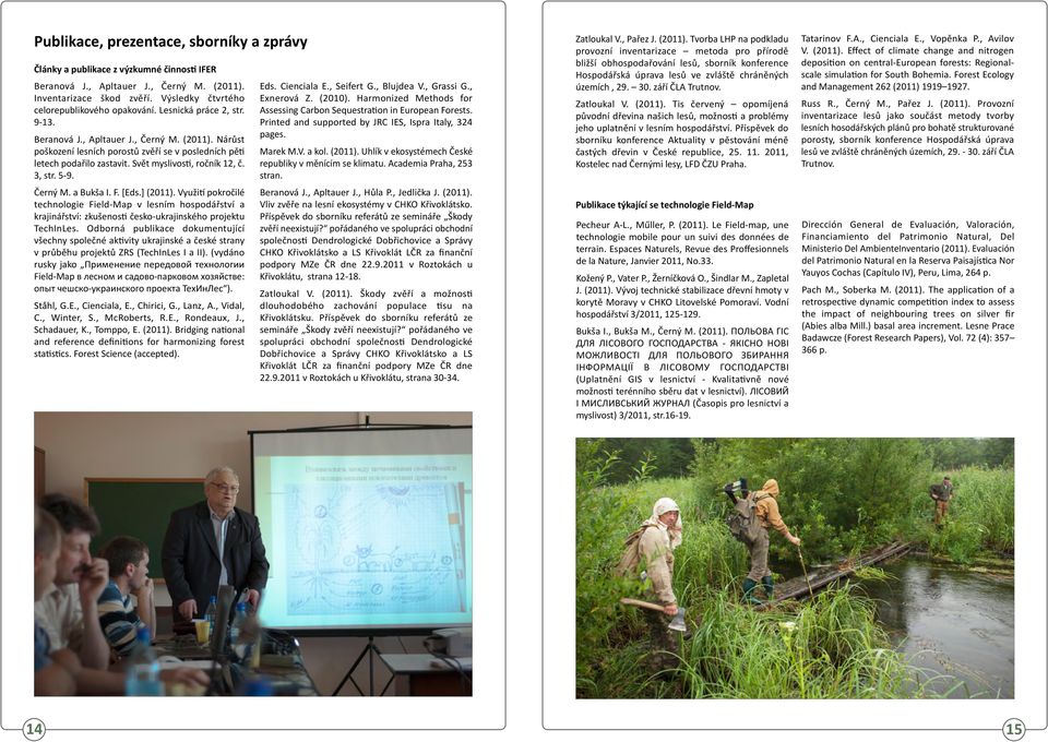 5-9. Černý M. a Bukša I. F. [Eds.] (2011). Využití pokročilé technologie Field-Map v lesním hospodářství a krajinářství: zkušenosti česko-ukrajinského projektu TechInLes.