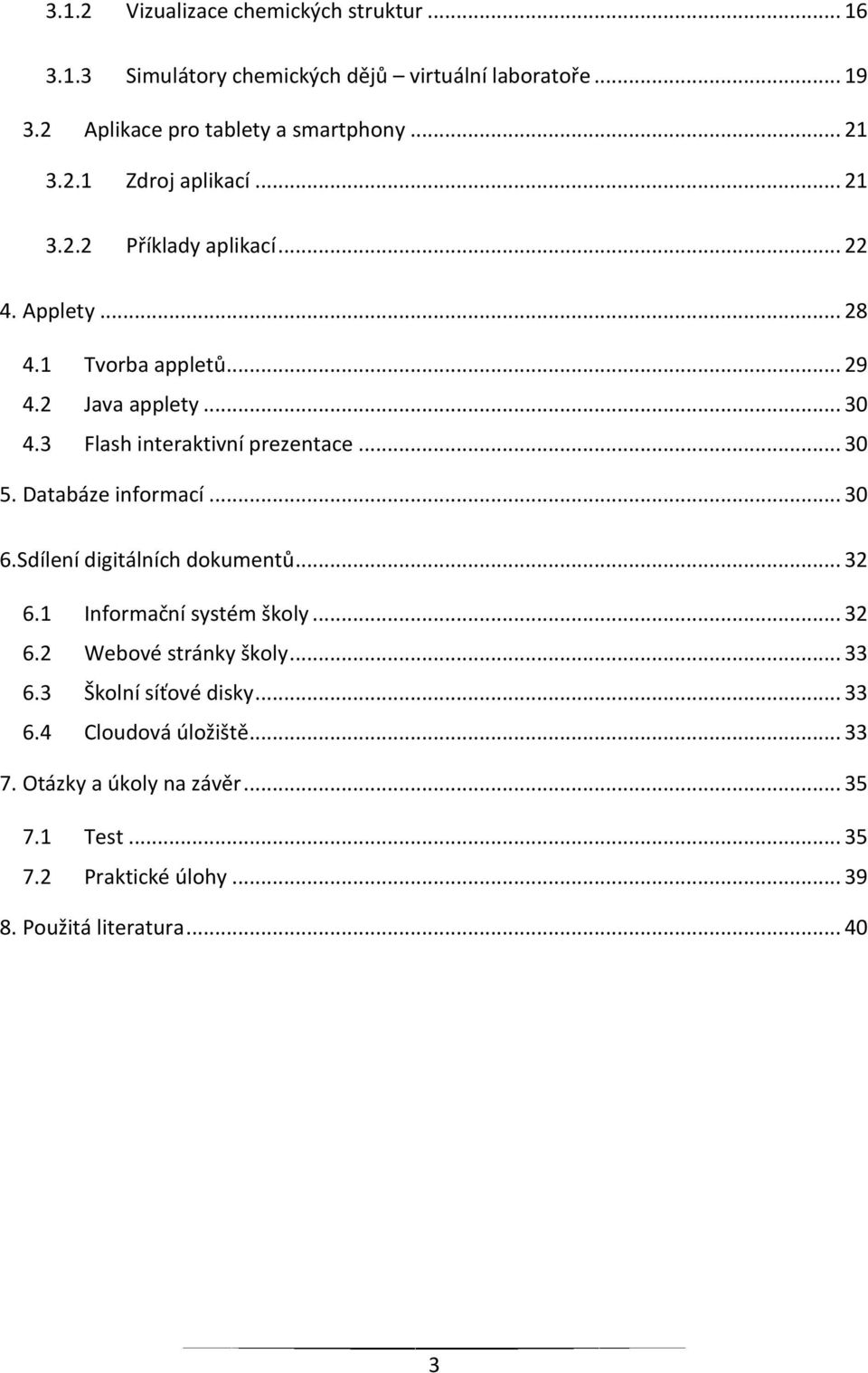 3 Flash interaktivní prezentace... 30 5. Databáze informací... 30 6.Sdílení digitálních dokumentů... 32 6.1 Informační systém školy... 32 6.2 Webové stránky školy.