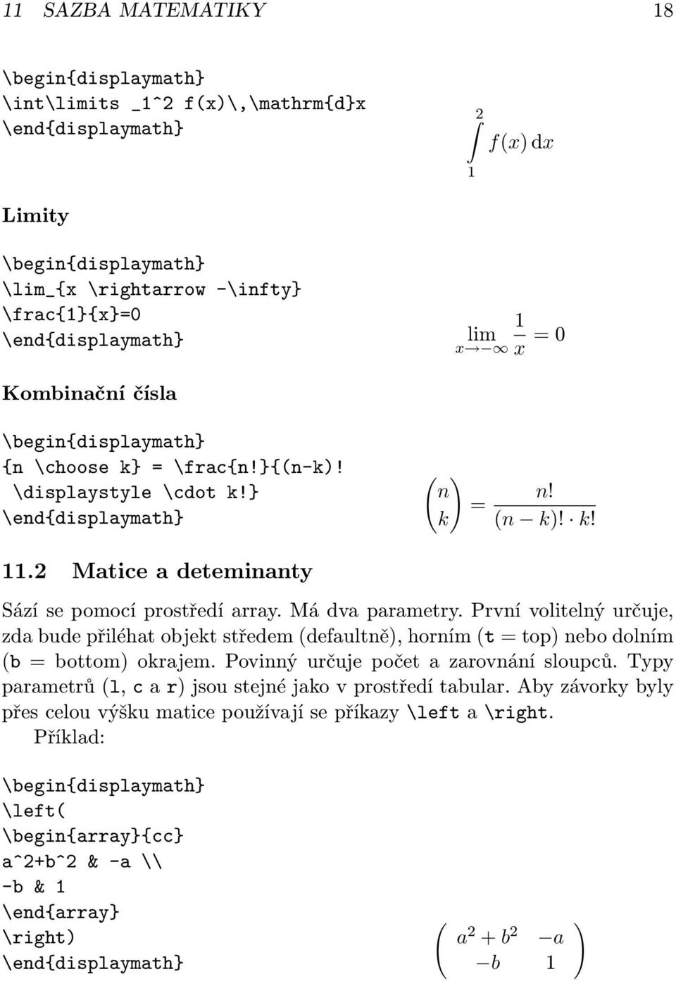 Má dva parametry. První volitelný určuje, zda bude přiléhat objekt středem(defaultně), horním(t = top) nebo dolním (b = bottom) okrajem. Povinný určuje počet a zarovnání sloupců.