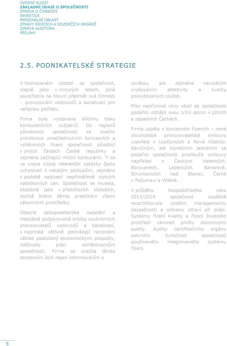 Firma byla vystavena sílícímu tlaku konkurenčních subjektů.