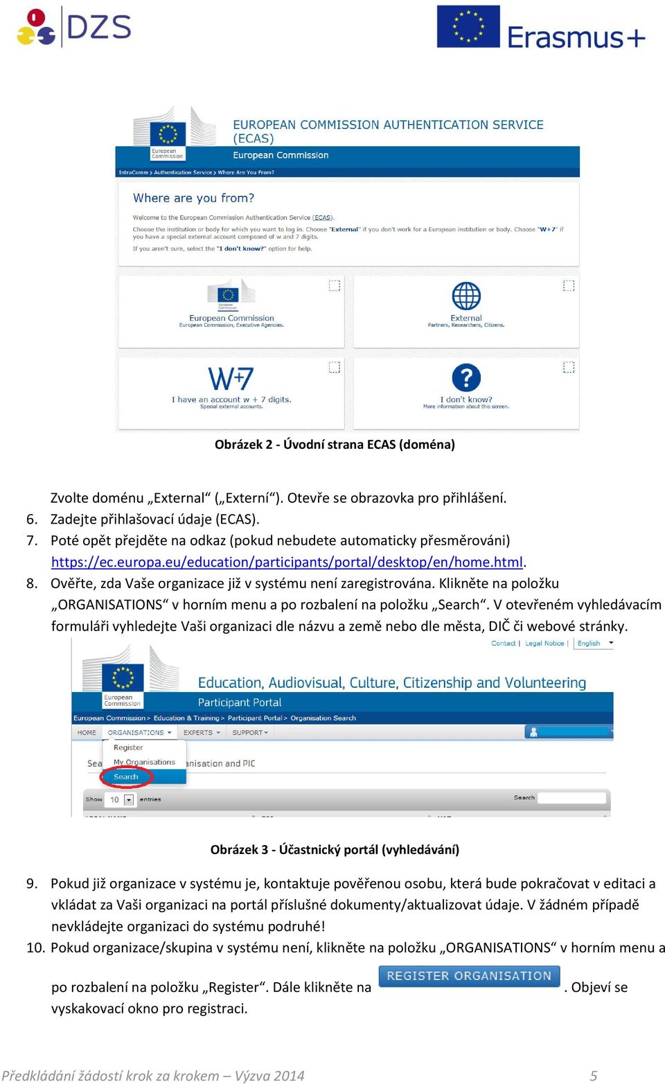 Ověřte, zda Vaše organizace již v systému není zaregistrována. Klikněte na položku ORGANISATIONS v horním menu a po rozbalení na položku Search.