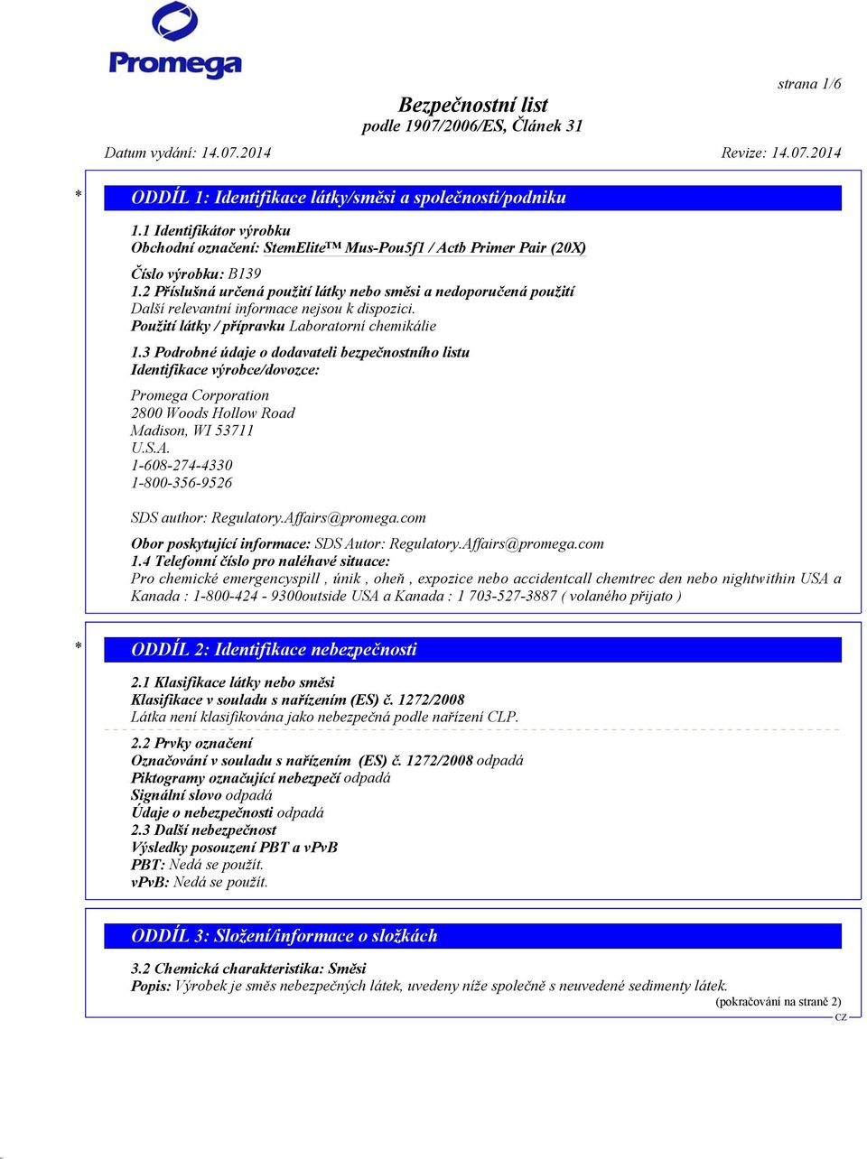 3 Podrobné údaje o dodavateli bezpečnostního listu Identifikace výrobce/dovozce: Promega Corporation 2800 Woods Hollow Road Madison, WI 53711 U.S.A.