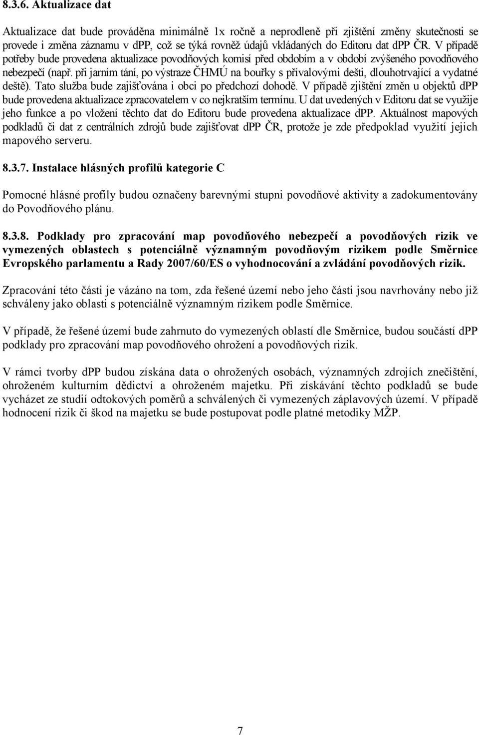 ČR. V případě potřeby bude provedena aktualizace povodňových komisí před obdobím a v období zvýšeného povodňového nebezpečí (např.