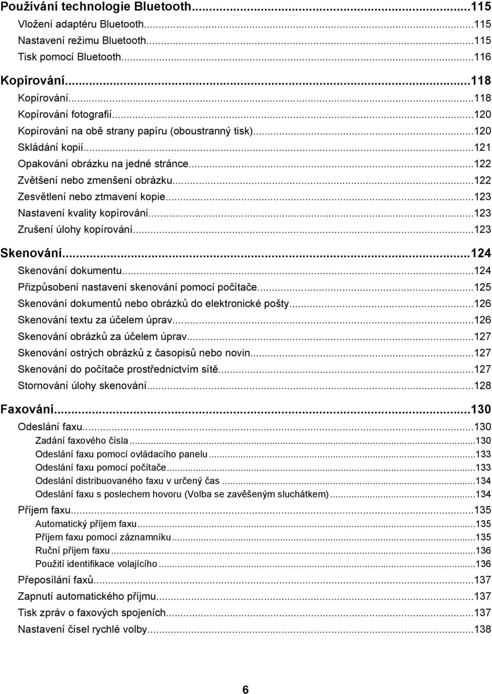..123 Nastavení kvality kopírování...123 Zrušení úlohy kopírování...123 Skenování...124 Skenování dokumentu...124 Přizpůsobení nastavení skenování pomocí počítače.