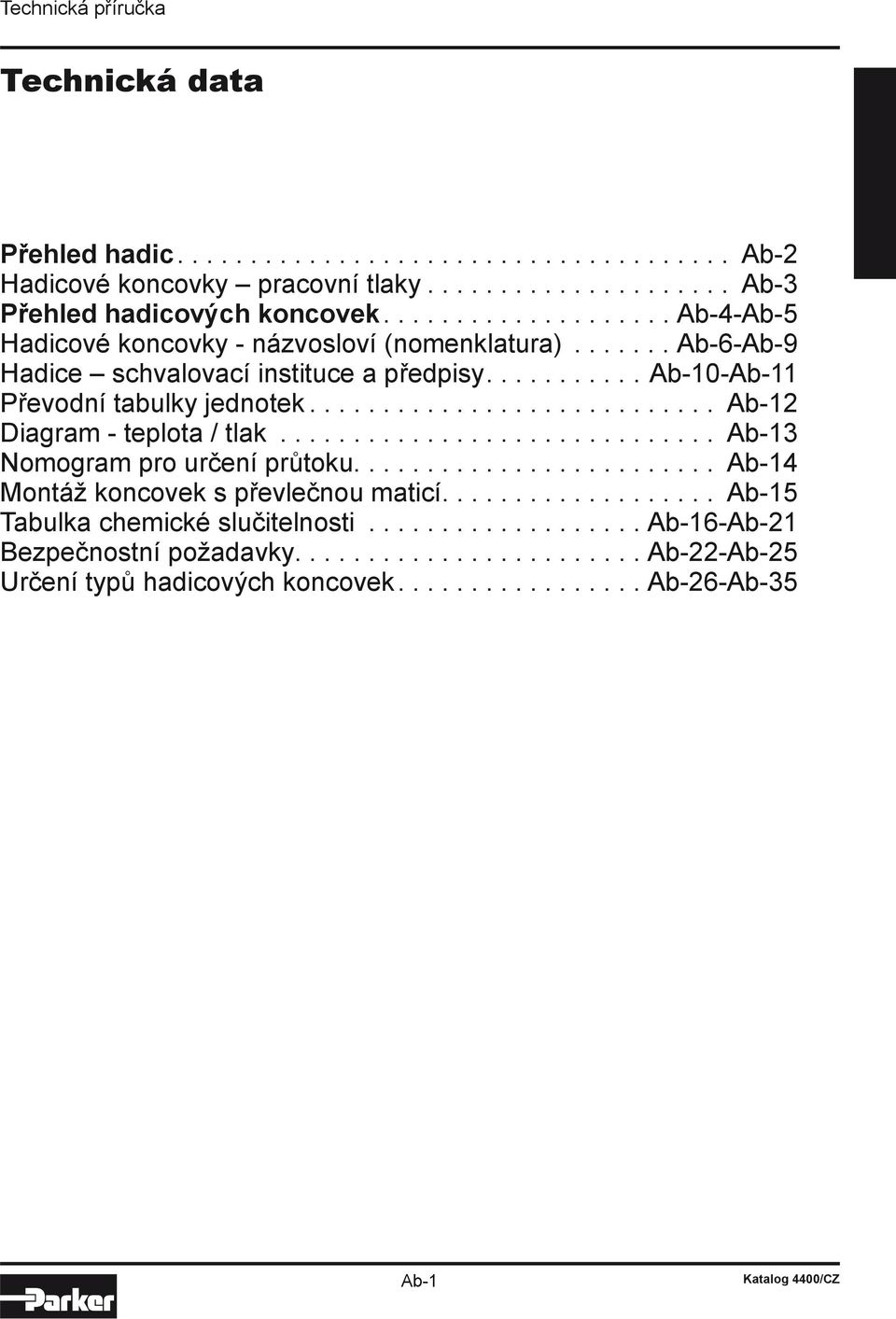 ............................ Ab-12 Diagram - teplota / tlak............................... Ab-13 Nomogram pro určení průtoku......................... Ab-14 Montáž koncovek s převlečnou maticí.