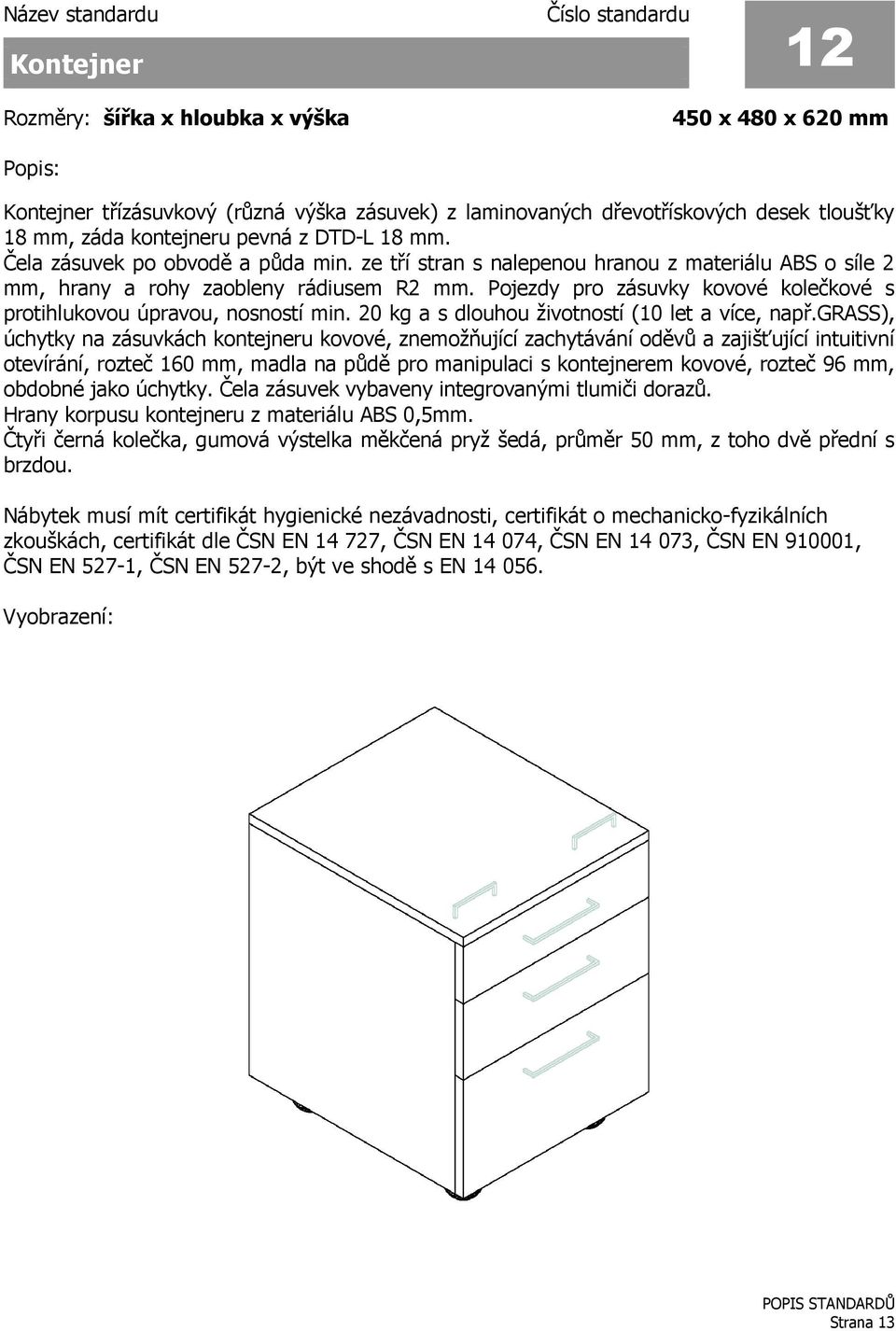 Pojezdy pro zásuvky kovové kolečkové s protihlukovou úpravou, nosností min. 20 kg a s dlouhou životností (10 let a více, např.