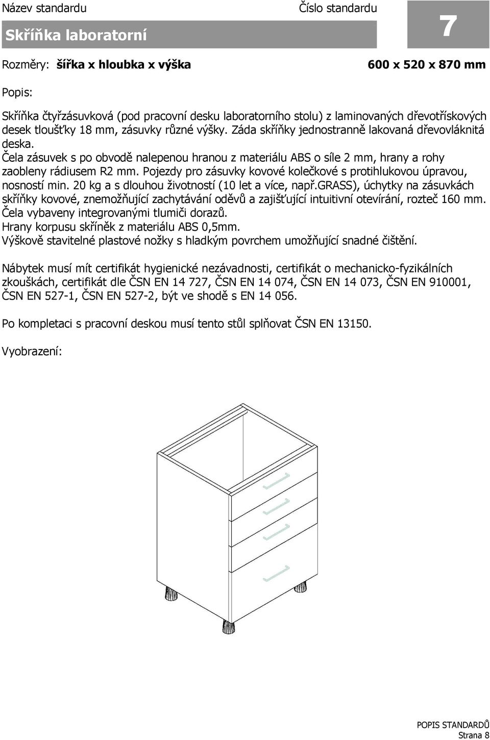 Pojezdy pro zásuvky kovové kolečkové s protihlukovou úpravou, nosností min. 20 kg a s dlouhou životností (10 let a více, např.