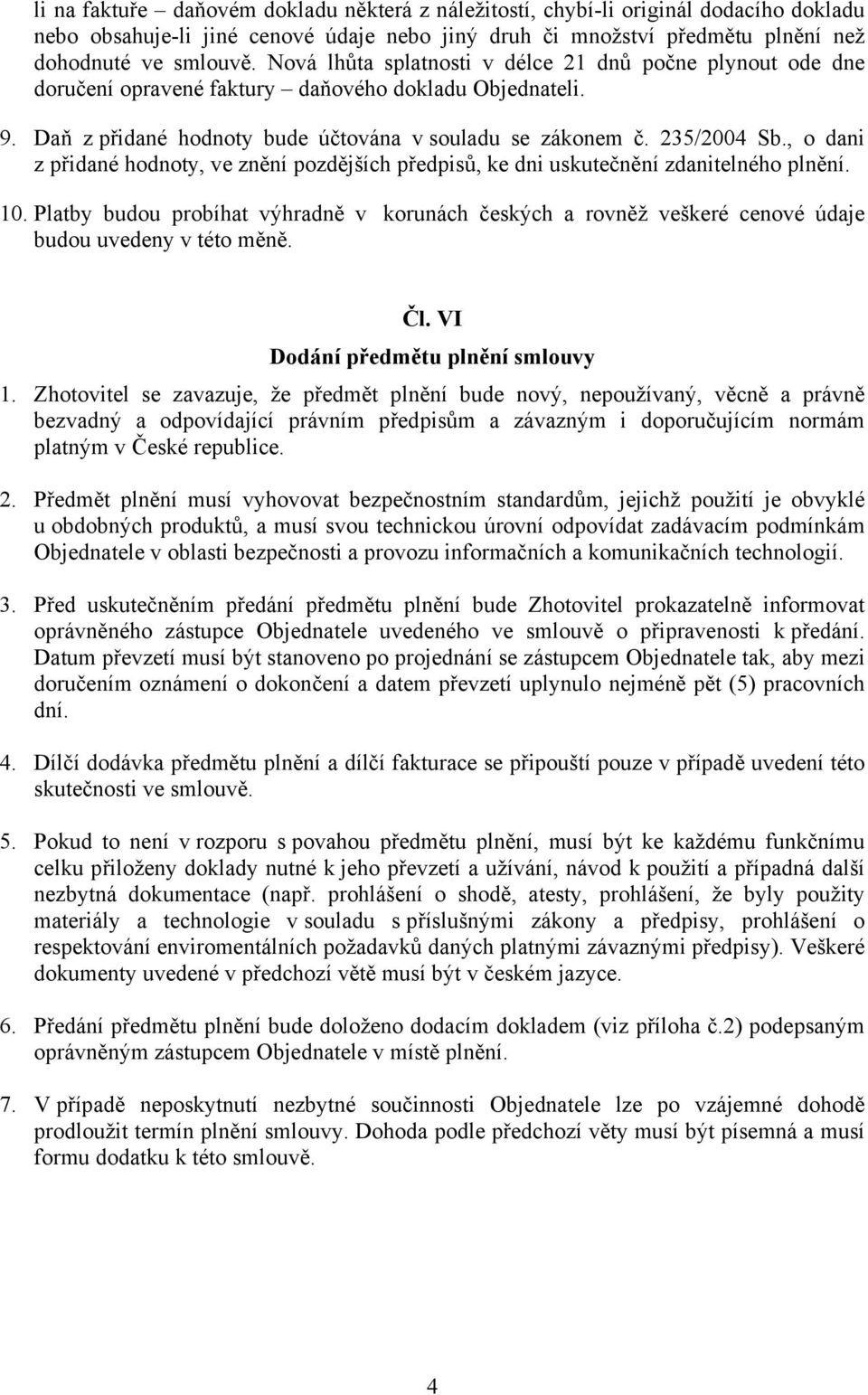 , o dani z přidané hodnoty, ve znění pozdějších předpisů, ke dni uskutečnění zdanitelného plnění. 10.