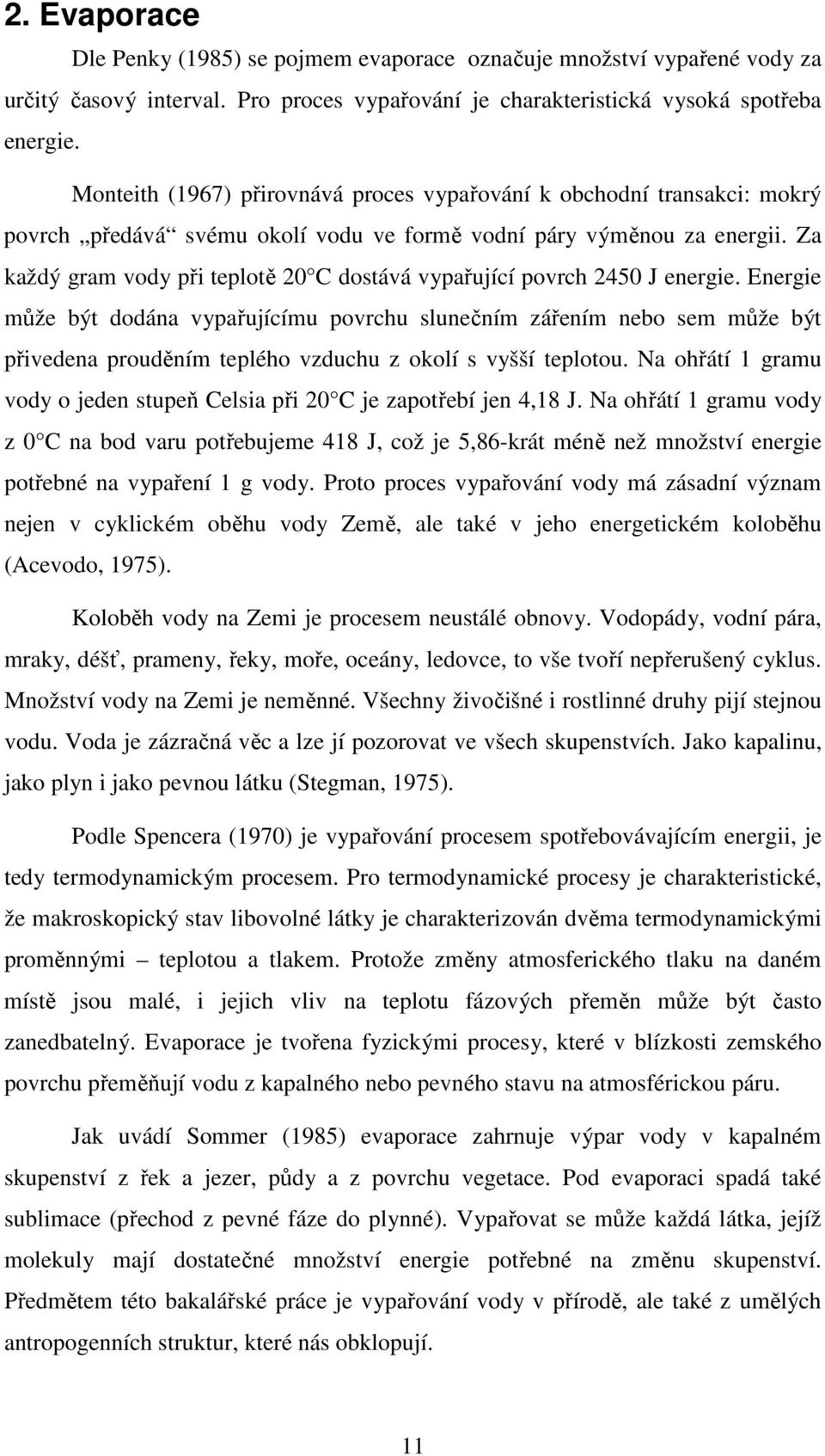 Za každý gram vody při teplotě 20 C dostává vypařující povrch 2450 J energie.