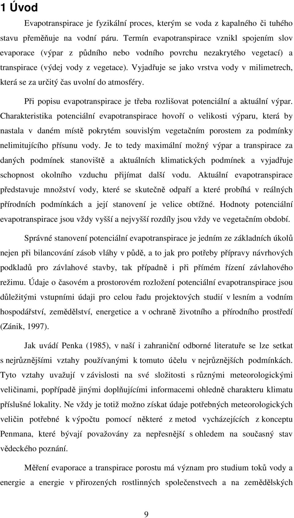 Vyjadřuje se jako vrstva vody v milimetrech, která se za určitý čas uvolní do atmosféry. Při popisu evapotranspirace je třeba rozlišovat potenciální a aktuální výpar.