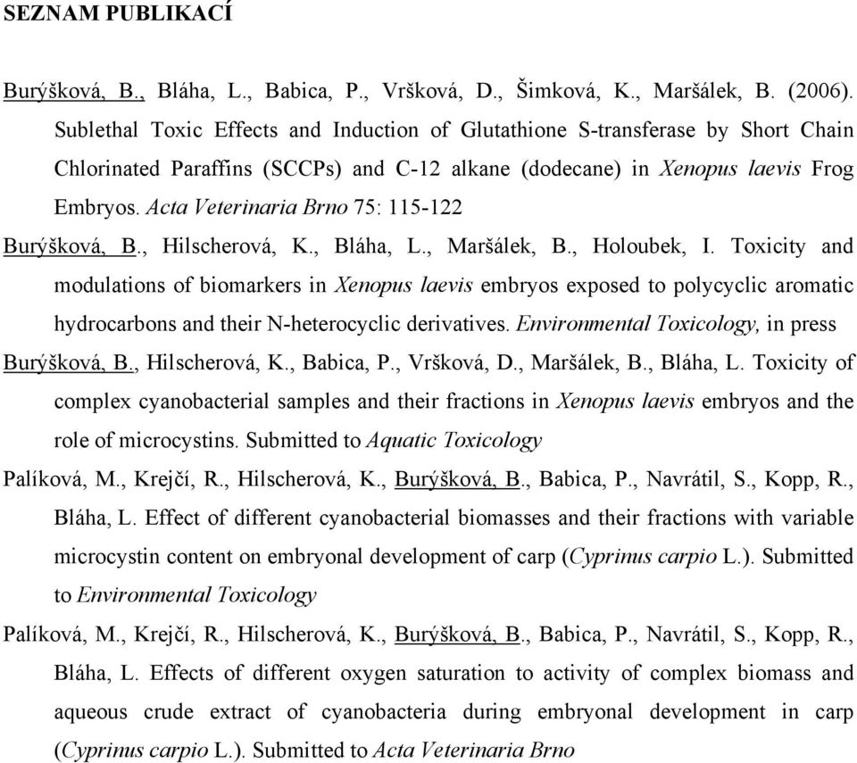 Acta Veterinaria Brno 75: 115-122 Burýšková, B., Hilscherová, K., Bláha, L., Maršálek, B., Holoubek, I.