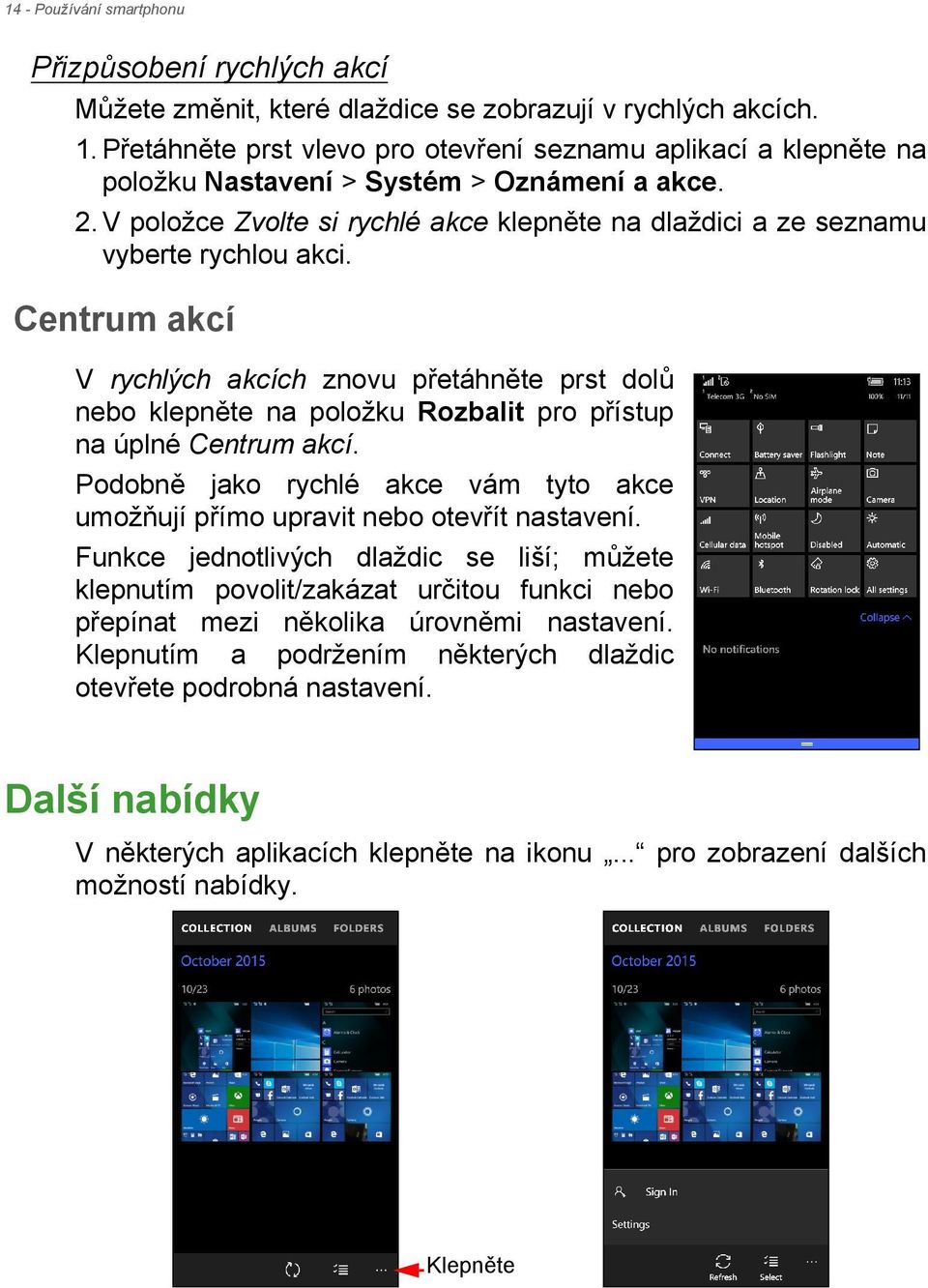 V položce Zvolte si rychlé akce klepněte na dlaždici a ze seznamu vyberte rychlou akci.