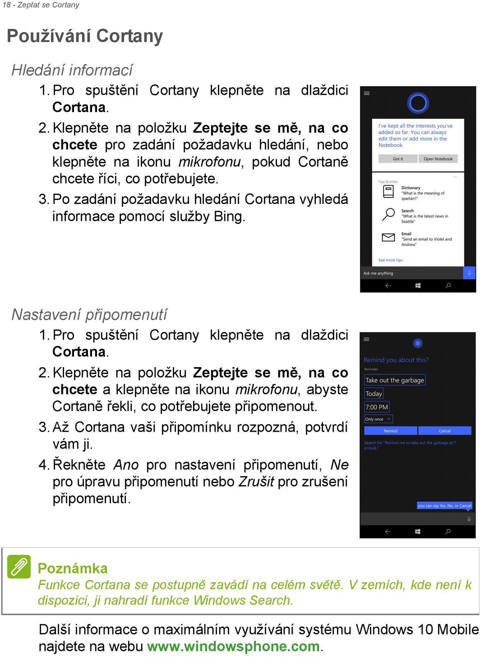 Po zadání požadavku hledání Cortana vyhledá informace pomocí služby Bing. Nastavení připomenutí 1. Pro spuštění Cortany klepněte na dlaždici Cortana. 2.