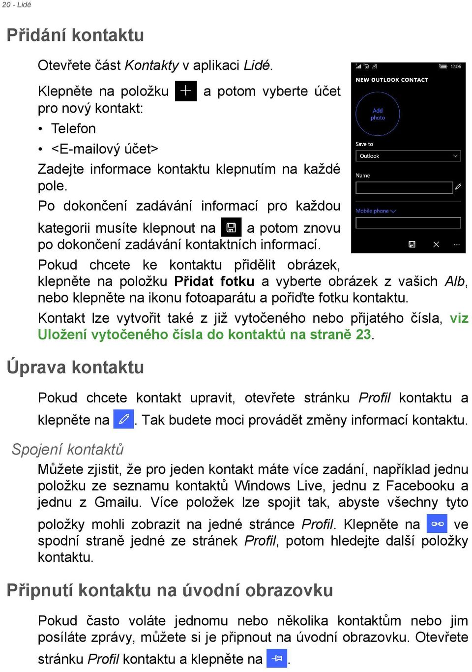 Po dokončení zadávání informací pro každou kategorii musíte klepnout na a potom znovu po dokončení zadávání kontaktních informací.