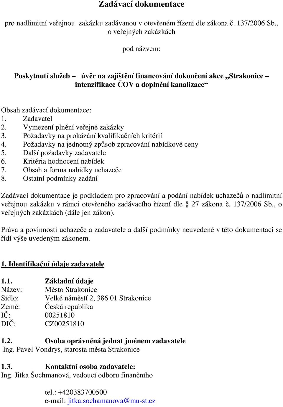 Vymezení plnění veřejné zakázky 3. Požadavky na prokázání kvalifikačních kritérií 4. Požadavky na jednotný způsob zpracování nabídkové ceny 5. Další požadavky zadavatele 6.