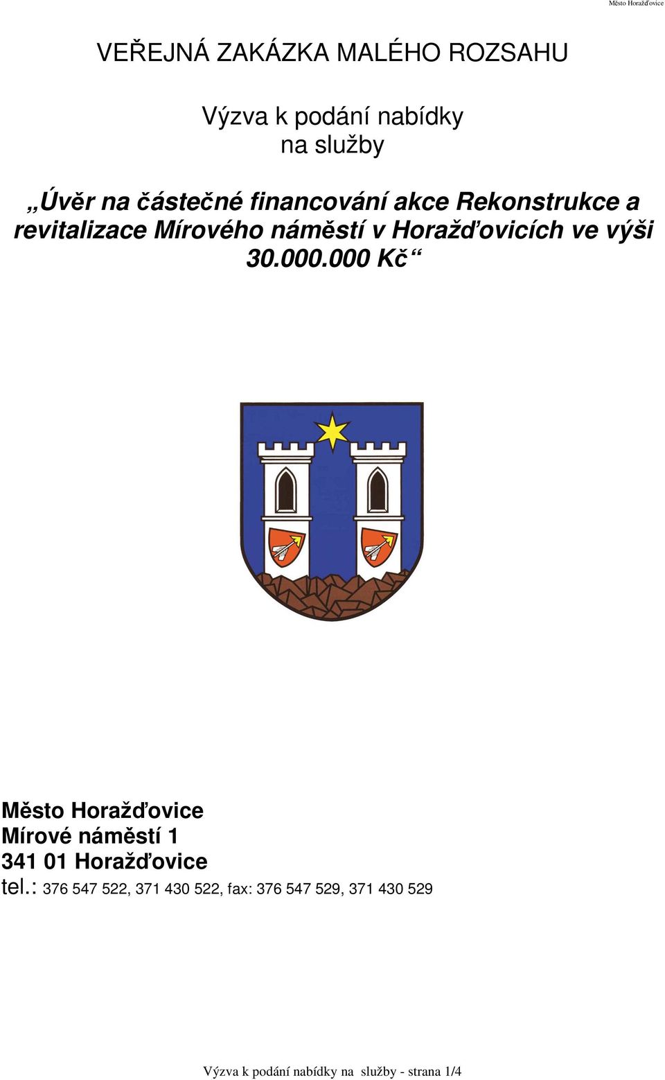 30.000.000 Kč Město Horažďovice Mírové náměstí 1 341 01 Horažďovice tel.