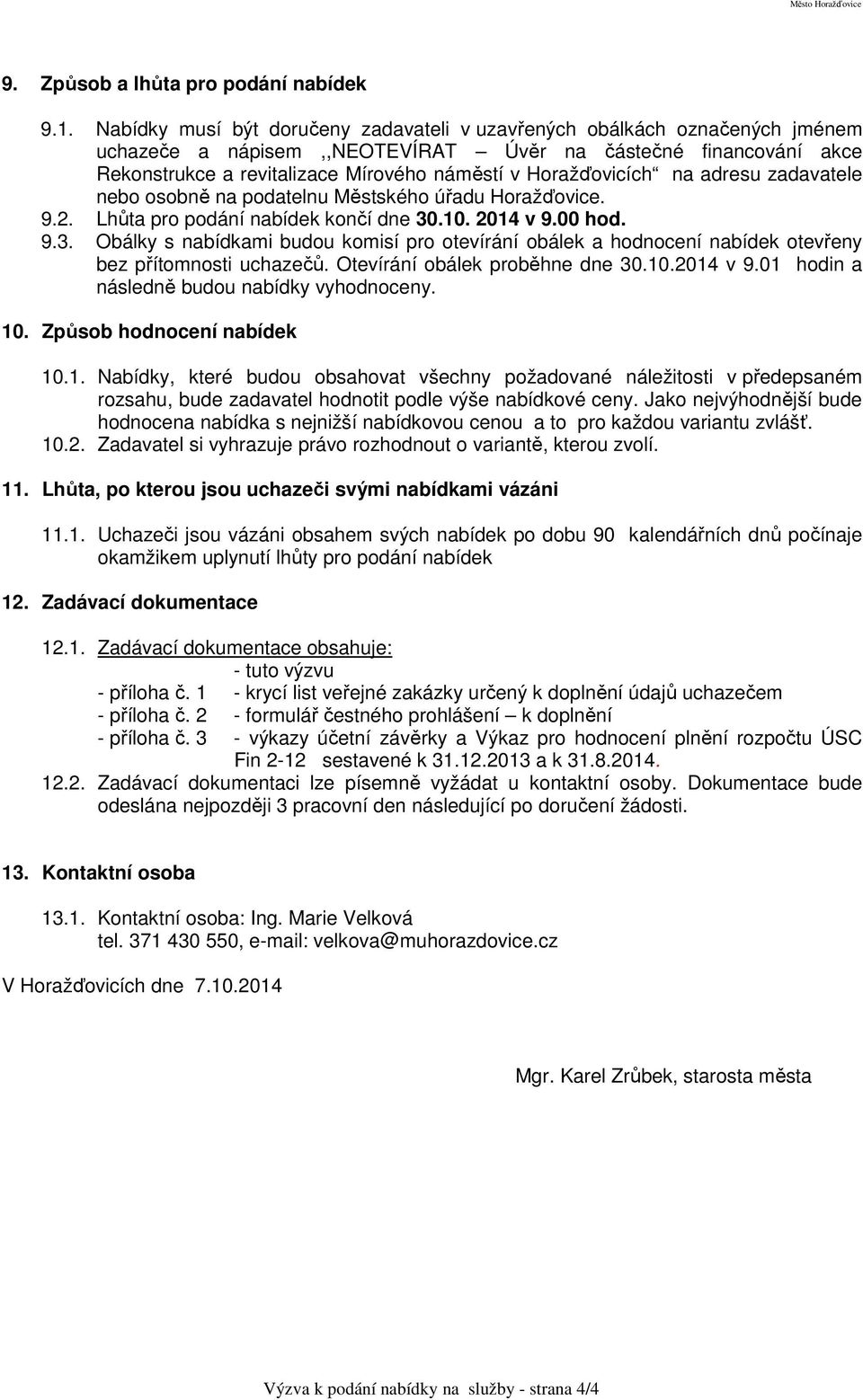 Horažďovicích na adresu zadavatele nebo osobně na podatelnu Městského úřadu Horažďovice. 9.2. Lhůta pro podání nabídek končí dne 30