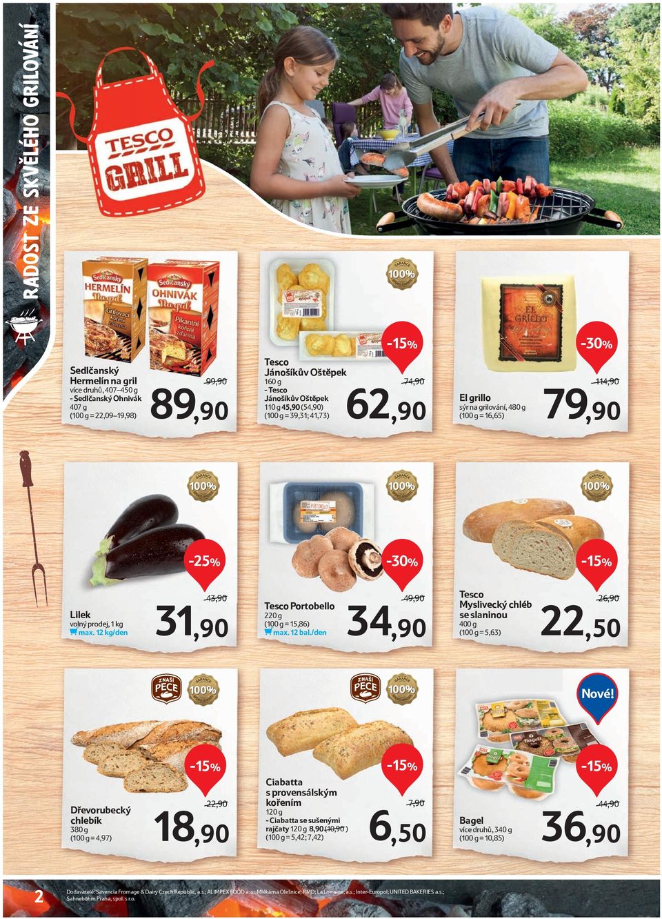 /den 34,90 sýr na grilování, 480 g (100 g = 16,65) -15% Myslivecký chléb se slaninou 400 g (100 g = 5,63) PECE 22,50 26,90/ 18,90 22,90/ Nové!