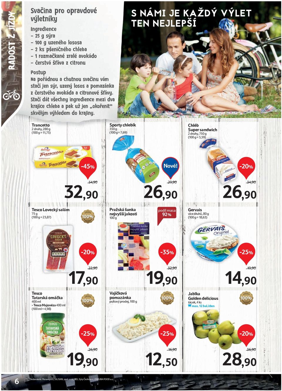 S NÁMI JE KAŽDÝ VÝLET TEN NEJLEPŠÍ Trancetto 2 druhy, 280 g (100 g = 11,75) Sporty chlebík 350 g (100 g = 7,69) Chléb Super sandwich 2 druhy, 750 g (100 g = 3,59) -45% Nové!