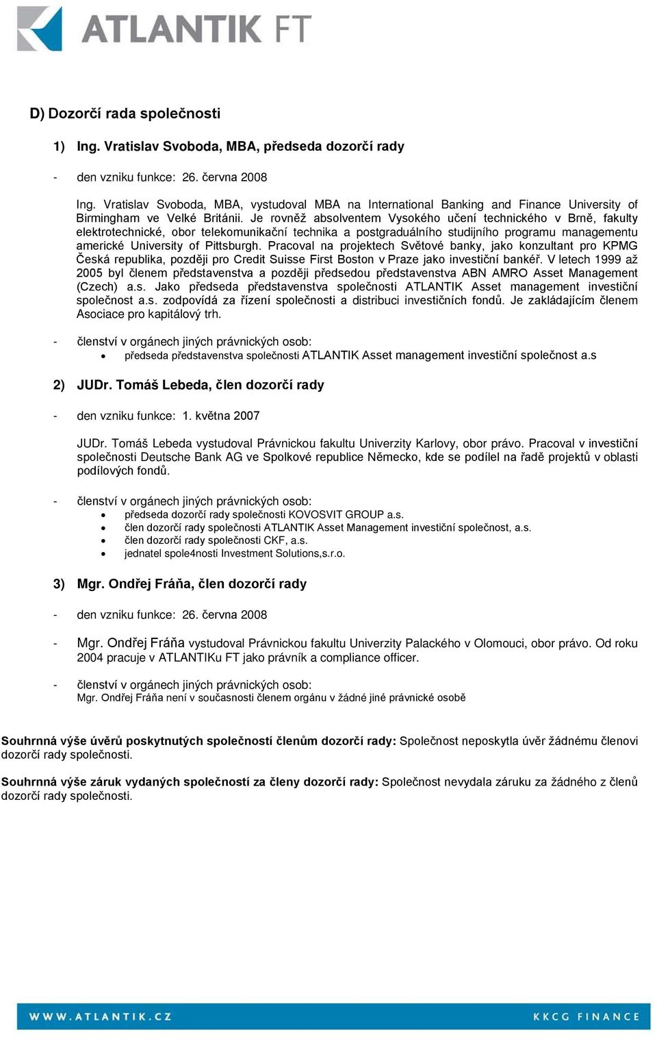 Je rovněž absolventem Vysokého učení technického v Brně, fakulty elektrotechnické, obor telekomunikační technika a postgraduálního studijního programu managementu americké University of Pittsburgh.