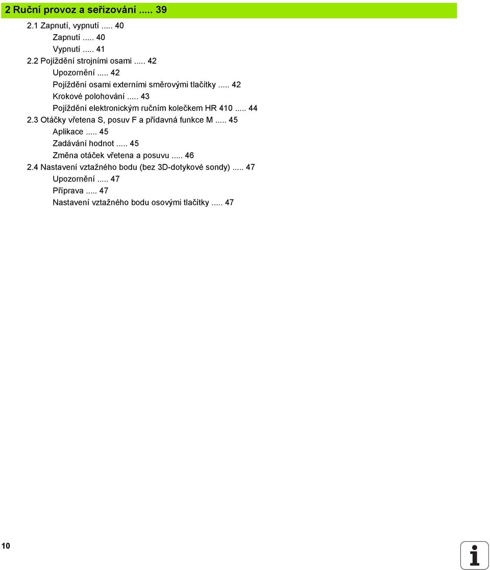3 Otáčky vřetena S, posuv F a přídavná funkce M... 45 Aplikace... 45 Zadávání hodnot... 45 Změna otáček vřetena a posuvu... 46 2.