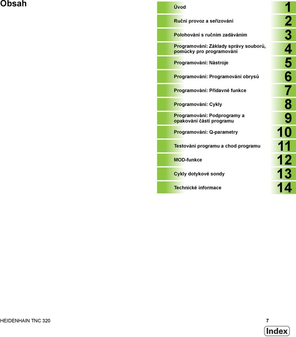 funkce 7 Programování: Cykly 8 Programování: Podprogramy a opakování částí programu 9 Programování: Q-parametry