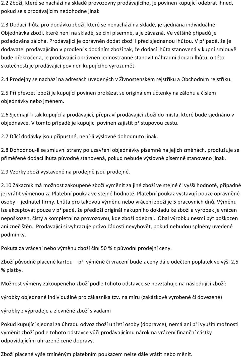 Ve většině případů je požadována záloha. Prodávající je oprávněn dodat zboží i před sjednanou lhůtou.