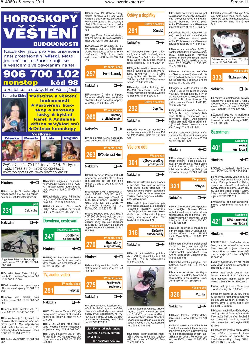 scart, poloplochá obrazovka, stříbrná, málo používaná, 100% obraz, předvedu, cena 1 500 Kč 608 904 510 7 látkových sukní úplet a látkové, velmi málo nošené, cena 700 Kč za 7 ks Vel 114-116 přes boky,