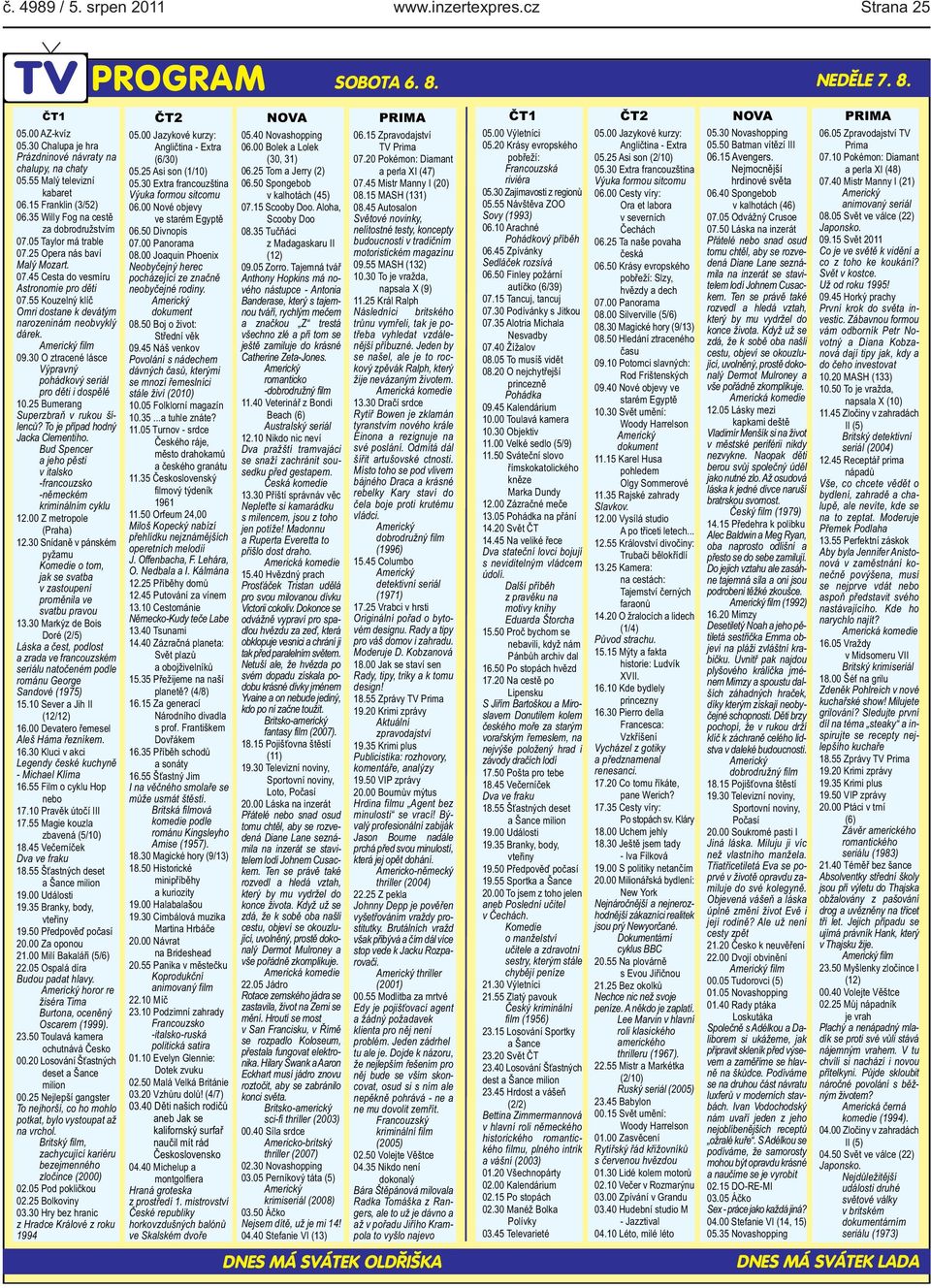 film 0930 O ztracené lásce Výpravný pohádkový seriál pro děti i dospělé 1025 Bumerang Superzbraň v rukou šílenců?