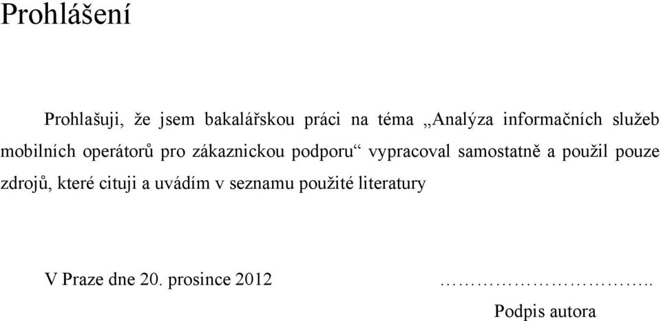 vypracoval samostatně a použil pouze zdrojů, které cituji a uvádím