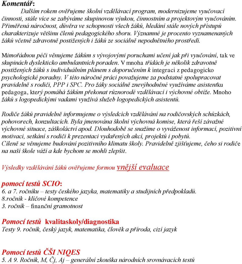 Významné je procento vyznamenaných žáků včetně zdravotně postižených i žáků ze sociálně nepodnětného prostředí.