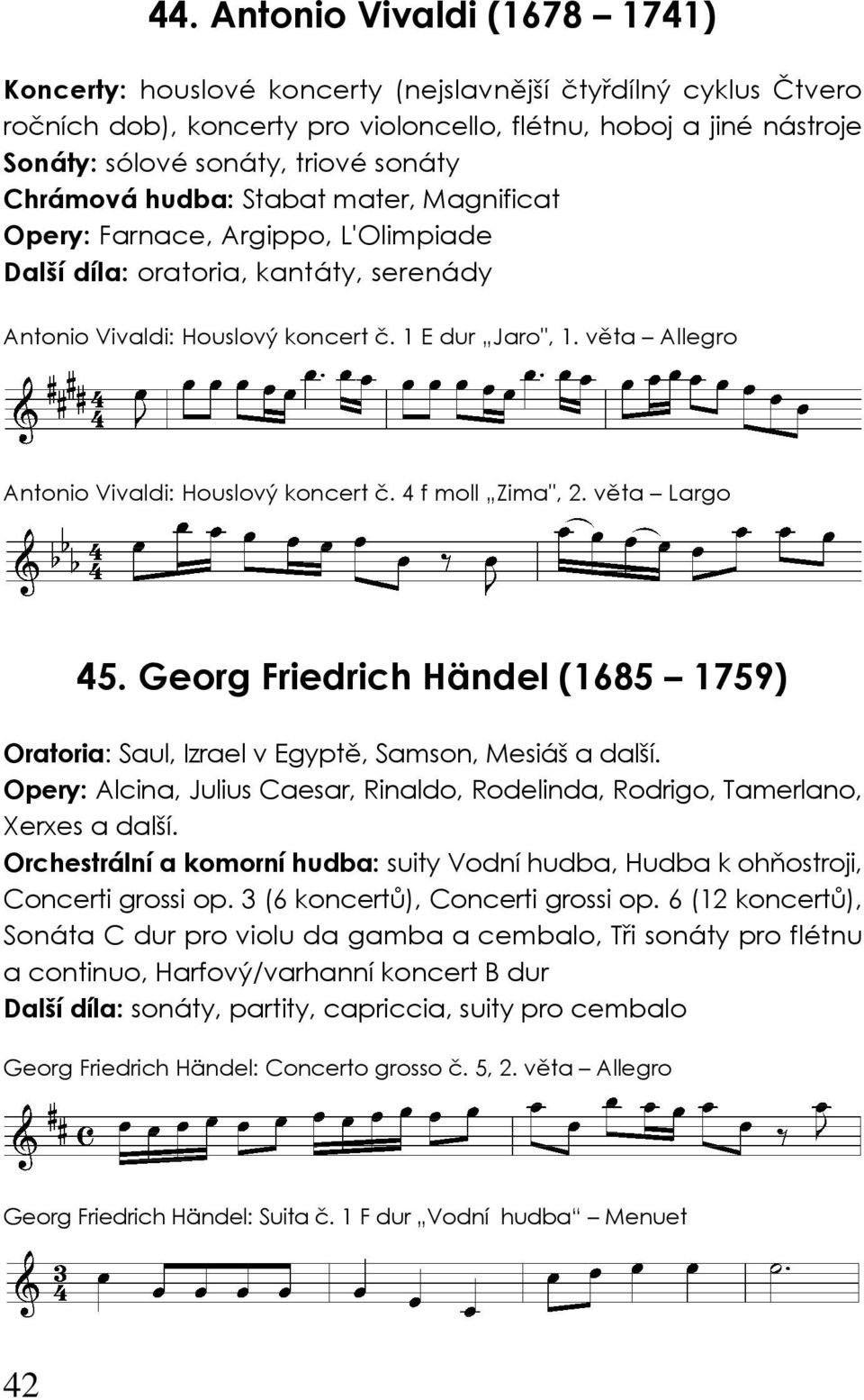 věta Allegro Antonio Vivaldi: Houslový koncert č. 4 f moll Zima", 2. věta Largo 45. Georg Friedrich Händel (1685 1759) Oratoria: Saul, Izrael v Egyptě, Samson, Mesiáš a další.