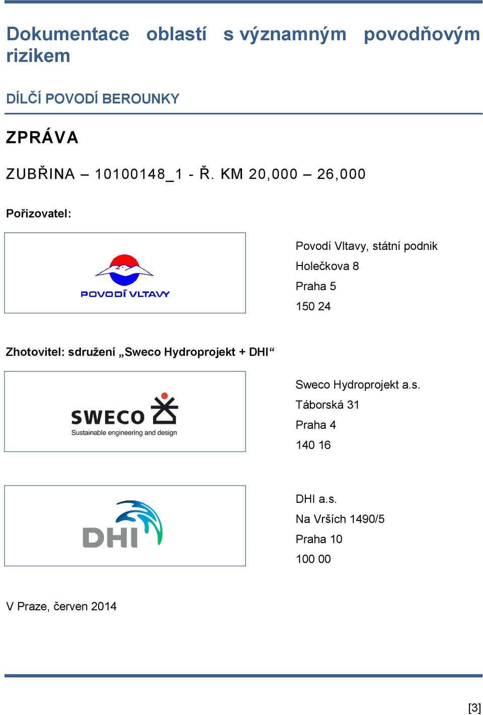 KM 20,000 26,000 Pořizovatel: Povodí Vltavy, státní podnik Holečkova 8 Praha 5 150 24