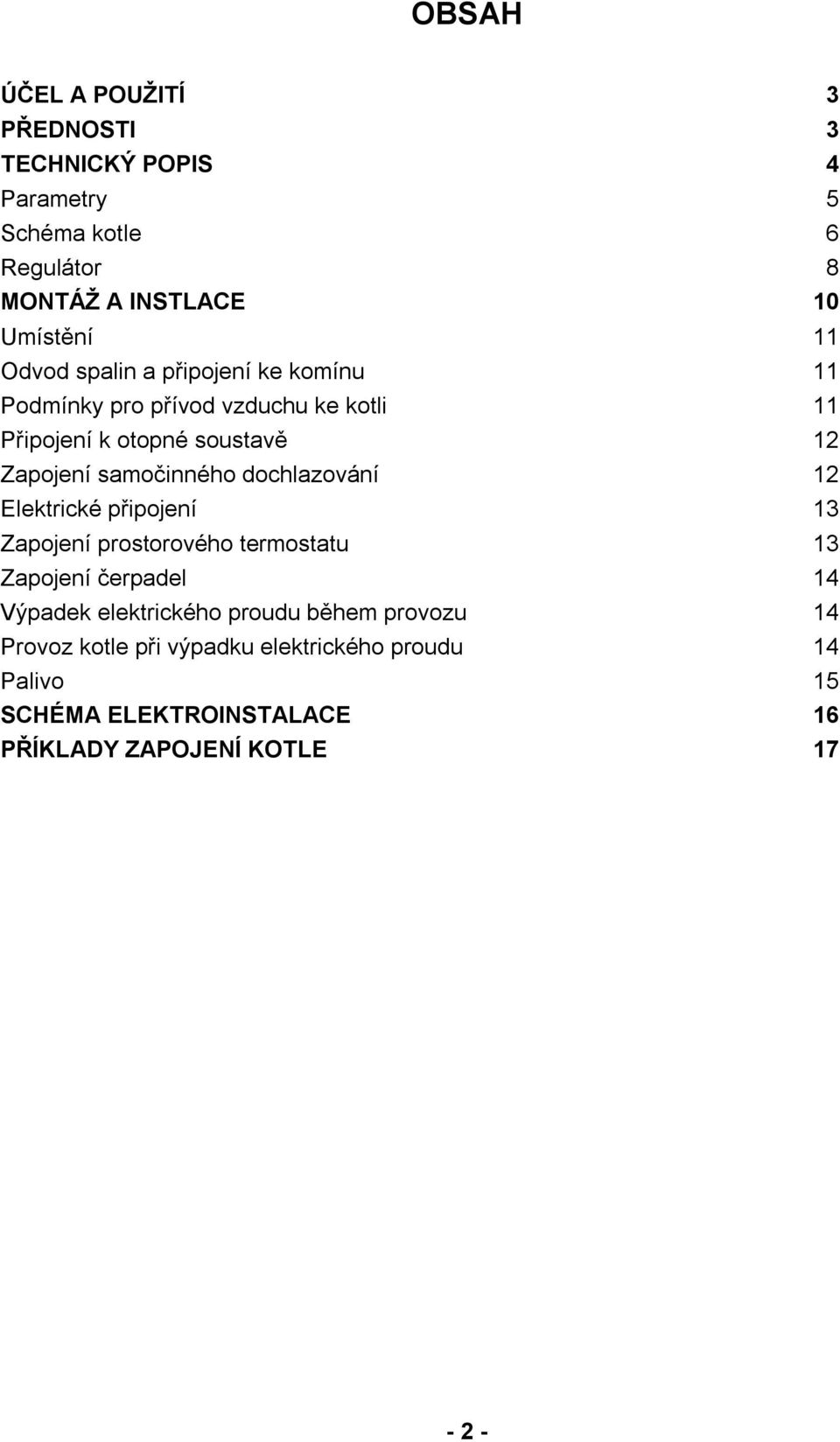 samočinného dochlazování 12 Elektrické připojení 13 Zapojení prostorového termostatu 13 Zapojení čerpadel 14 Výpadek