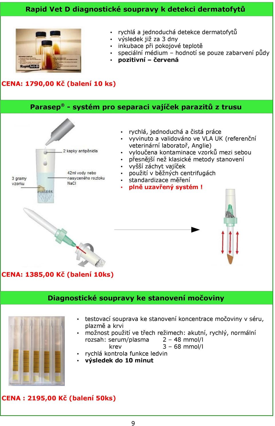 laboratoř, Anglie) vyloučena kontaminace vzorků mezi sebou přesnější než klasické metody stanovení vyšší záchyt vajíček použití v běžných centrifugách standardizace měření plně uzavřený systém!