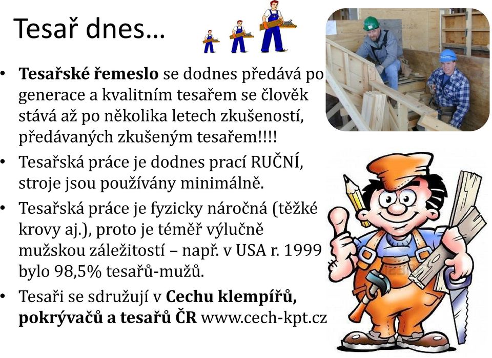 !!! Tesařská práce je dodnes prací RUČNÍ, stroje jsou používány minimálně.